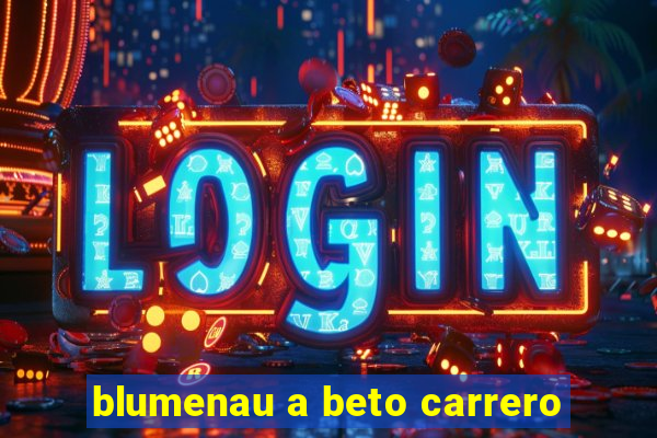 blumenau a beto carrero